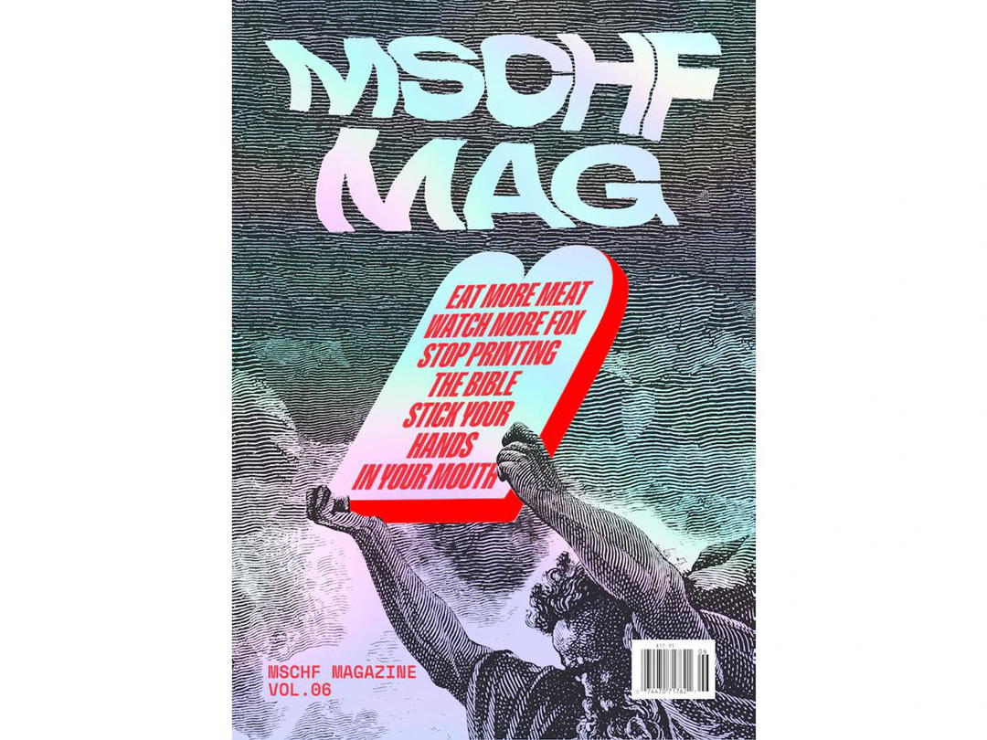 MSCHF MSCHF MAG VOL 6: EAT MORE MEAT WATCH MORE FOX STOP PRINTING THE BIBLE STICK YOUR HANDS IN YOUR MOUTH